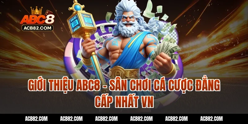 Giới thiệu ABC8 – Sân chơi cá cược đẳng cấp nhất VN